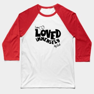 I am loved immensely by God Baseball T-Shirt